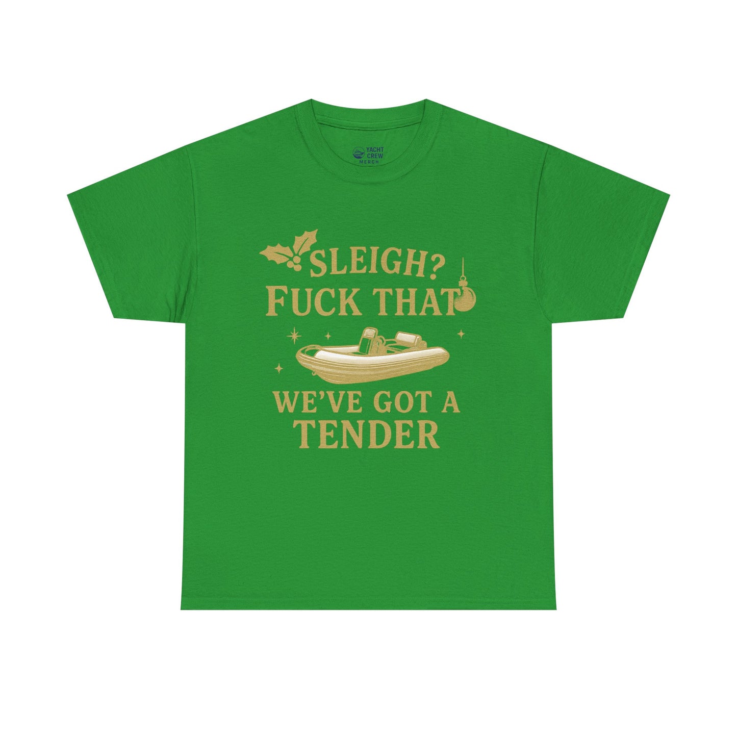 T-Shirt — "Sleigh? F*** That, We've Got a Tender" Holiday Boat Tee