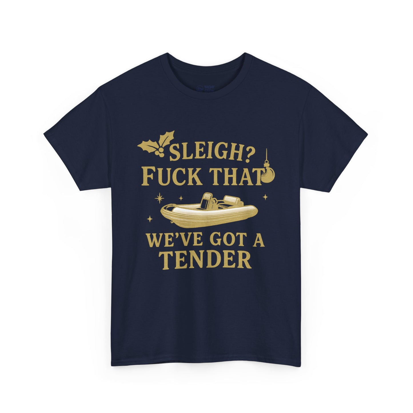 T-Shirt — "Sleigh? F*** That, We've Got a Tender" Holiday Boat Tee