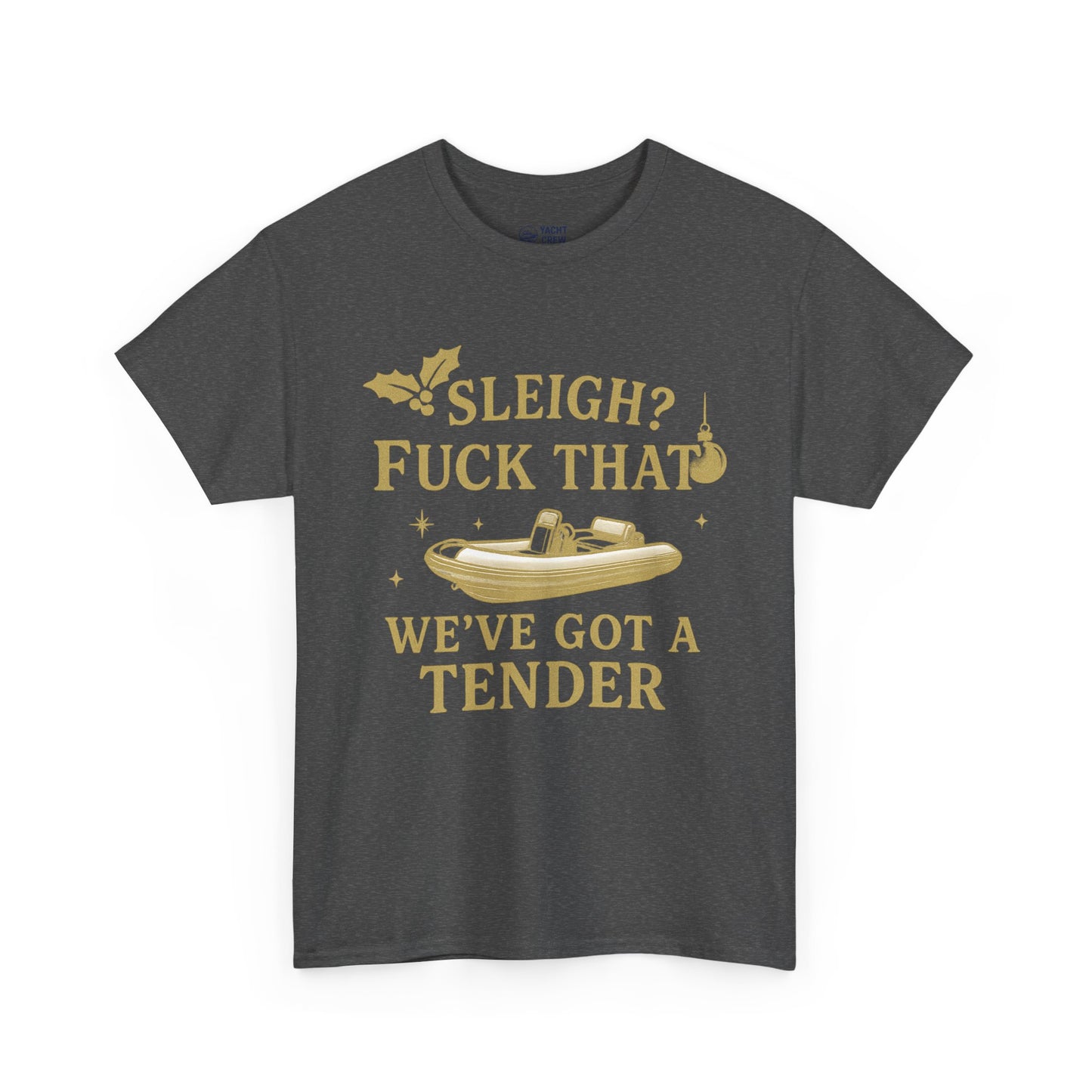 T-Shirt — "Sleigh? F*** That, We've Got a Tender" Holiday Boat Tee