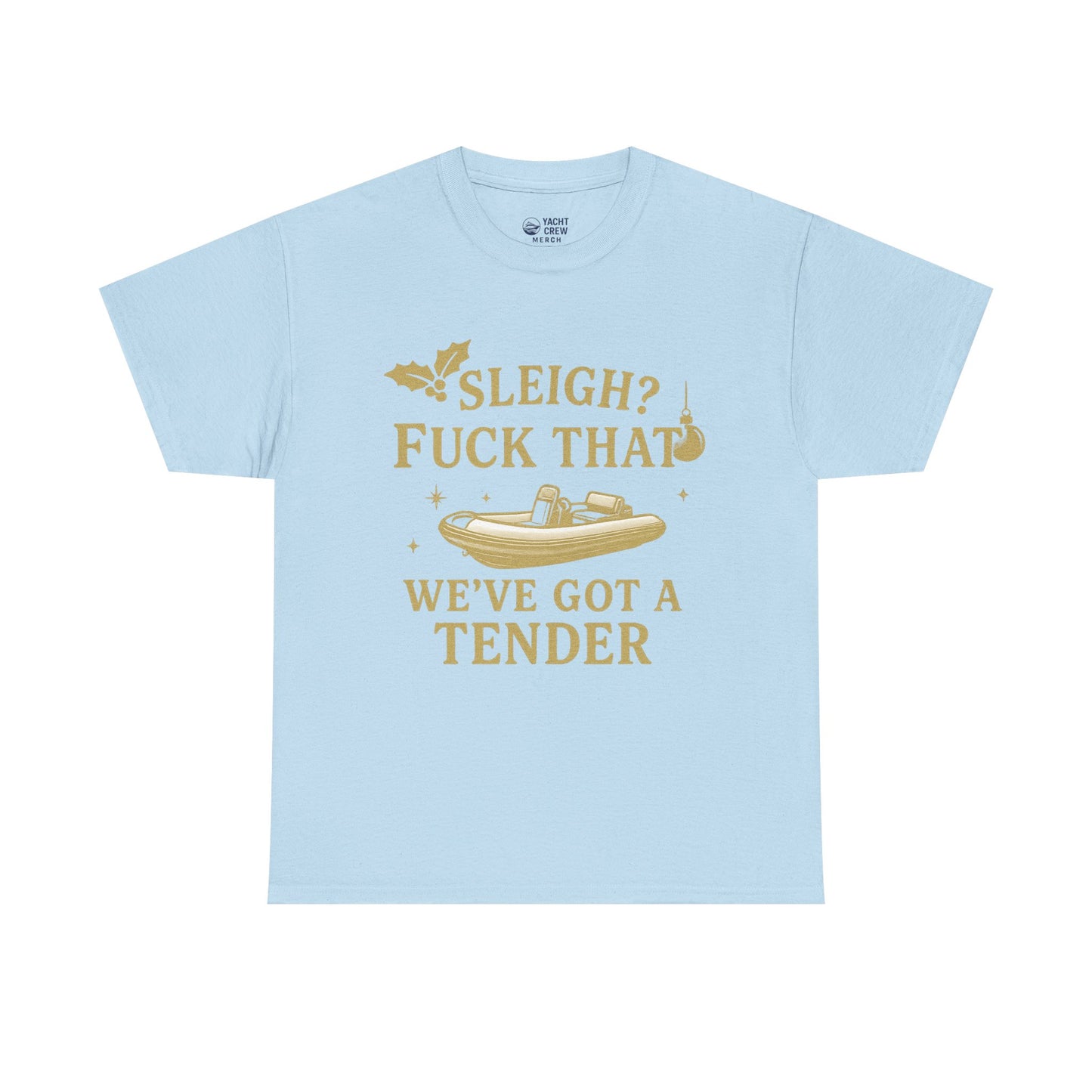 T-Shirt — "Sleigh? F*** That, We've Got a Tender" Holiday Boat Tee