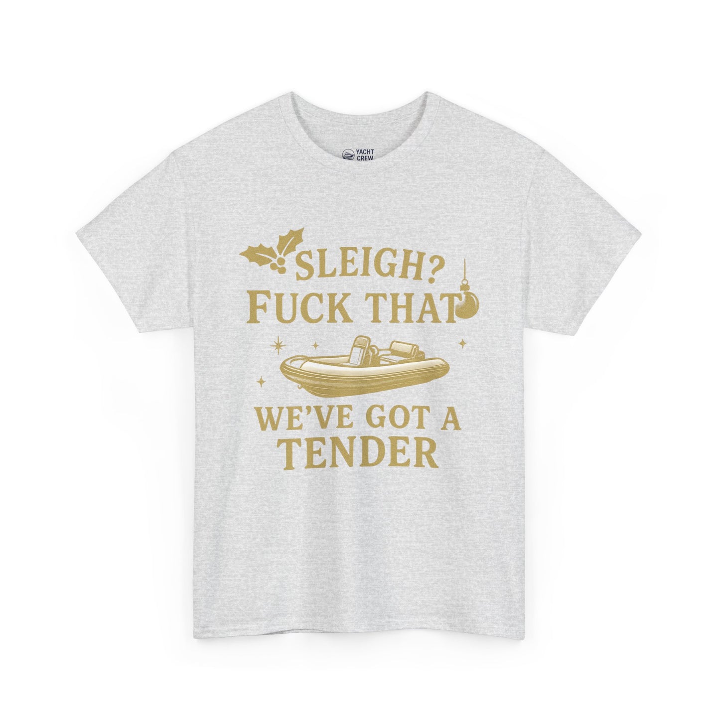 T-Shirt — "Sleigh? F*** That, We've Got a Tender" Holiday Boat Tee
