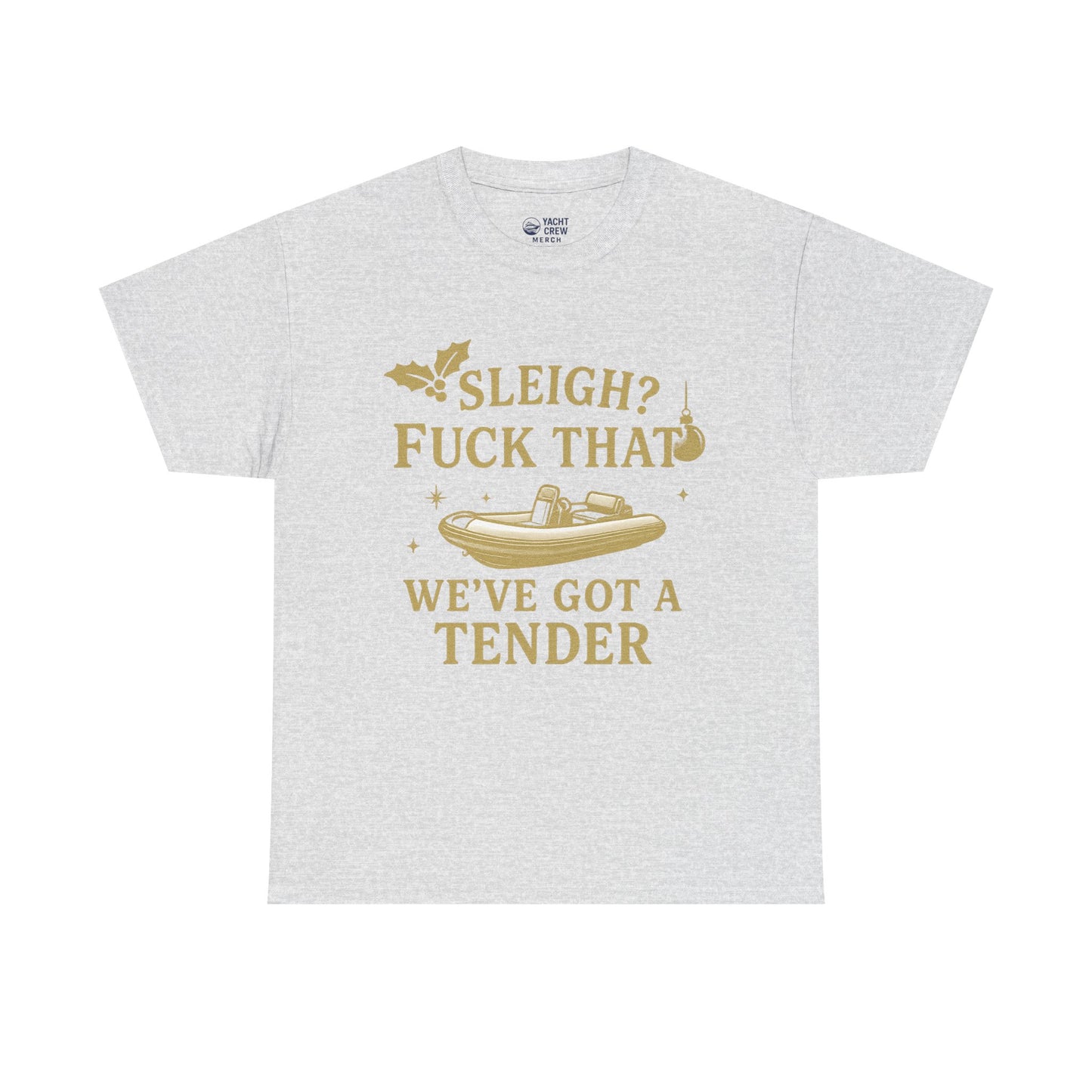 T-Shirt — "Sleigh? F*** That, We've Got a Tender" Holiday Boat Tee