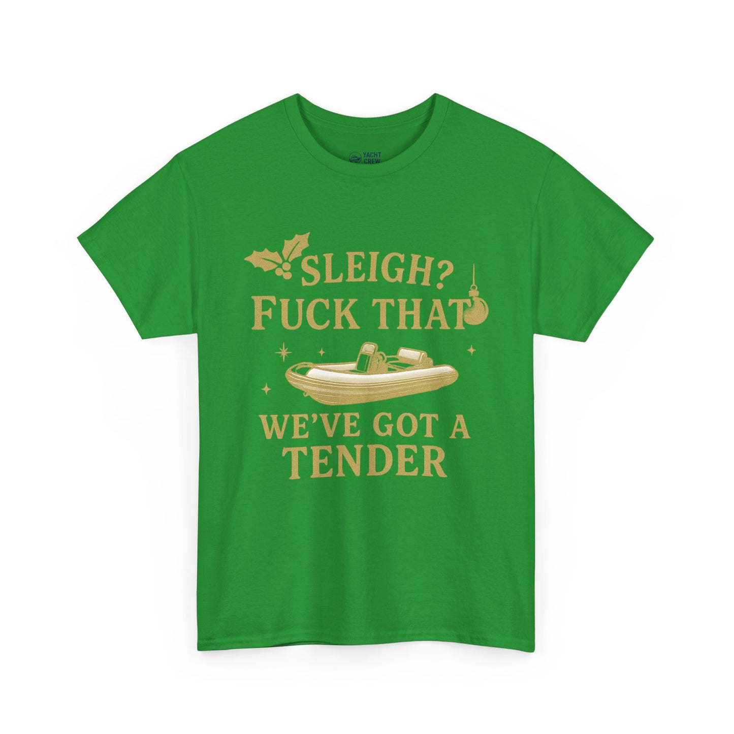 T-Shirt — "Sleigh? F*** That, We've Got a Tender" Holiday Boat Tee