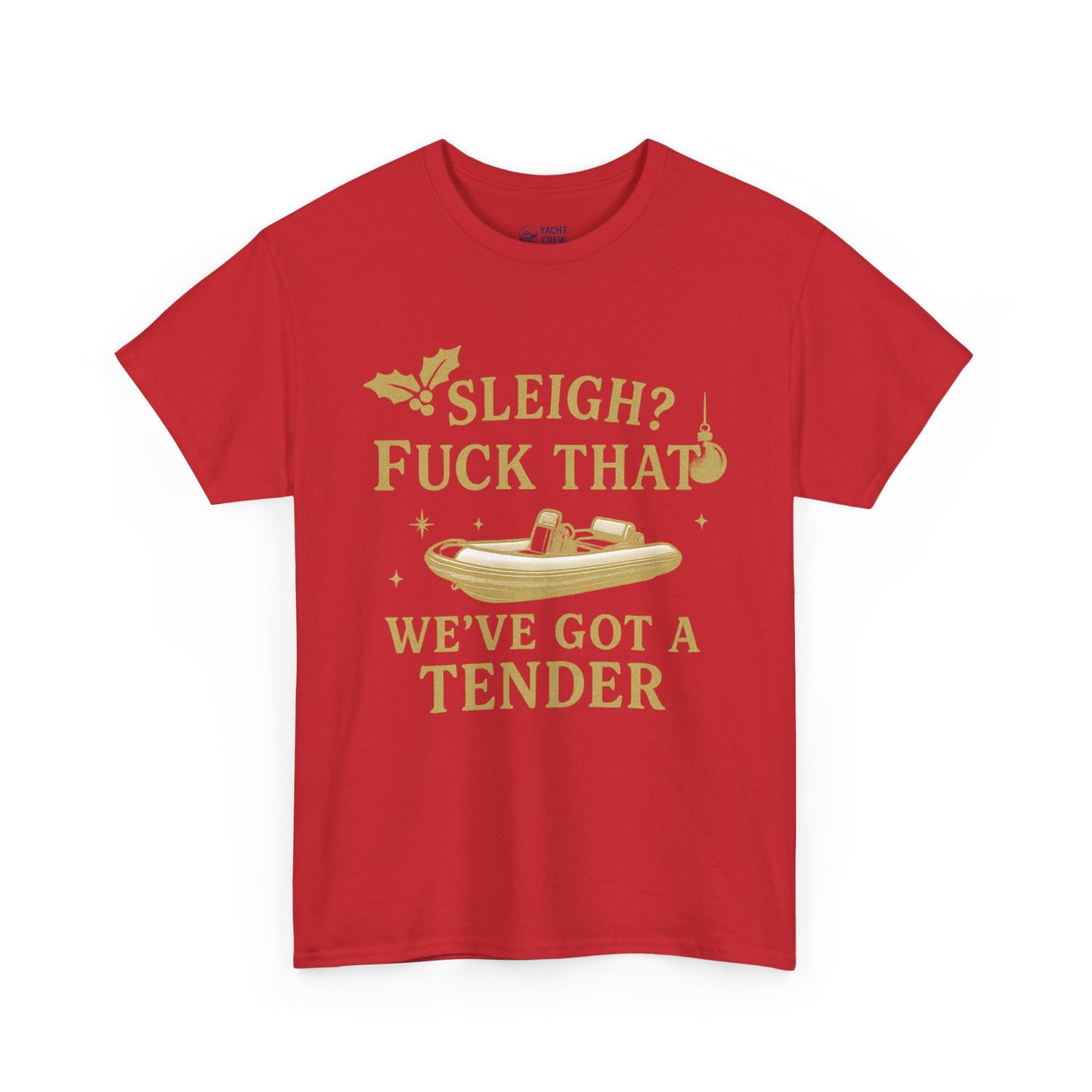 T-Shirt — "Sleigh? F*** That, We've Got a Tender" Holiday Boat Tee
