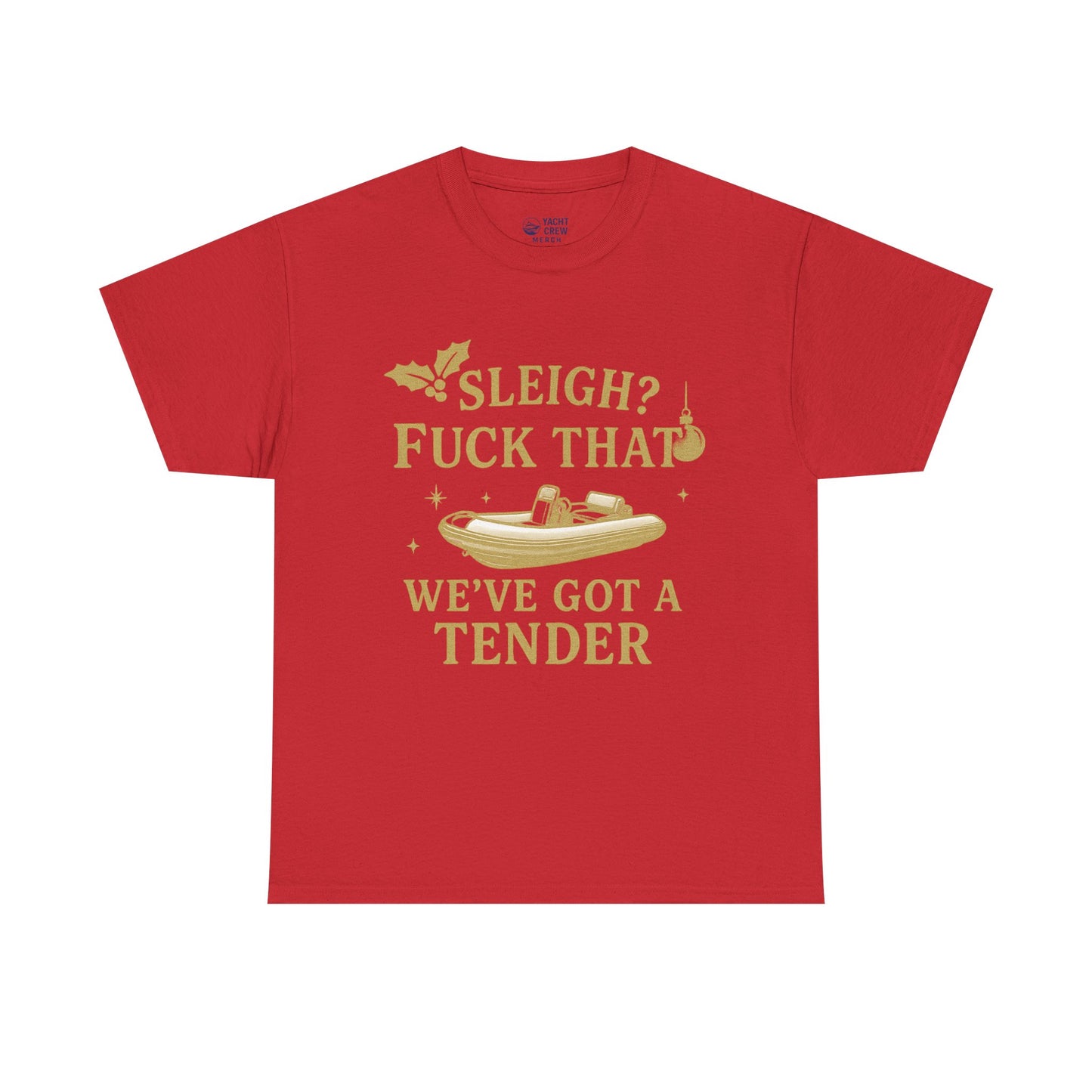 T-Shirt — "Sleigh? F*** That, We've Got a Tender" Holiday Boat Tee