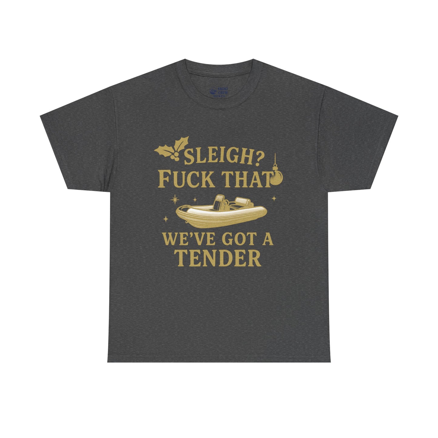 T-Shirt — "Sleigh? F*** That, We've Got a Tender" Holiday Boat Tee