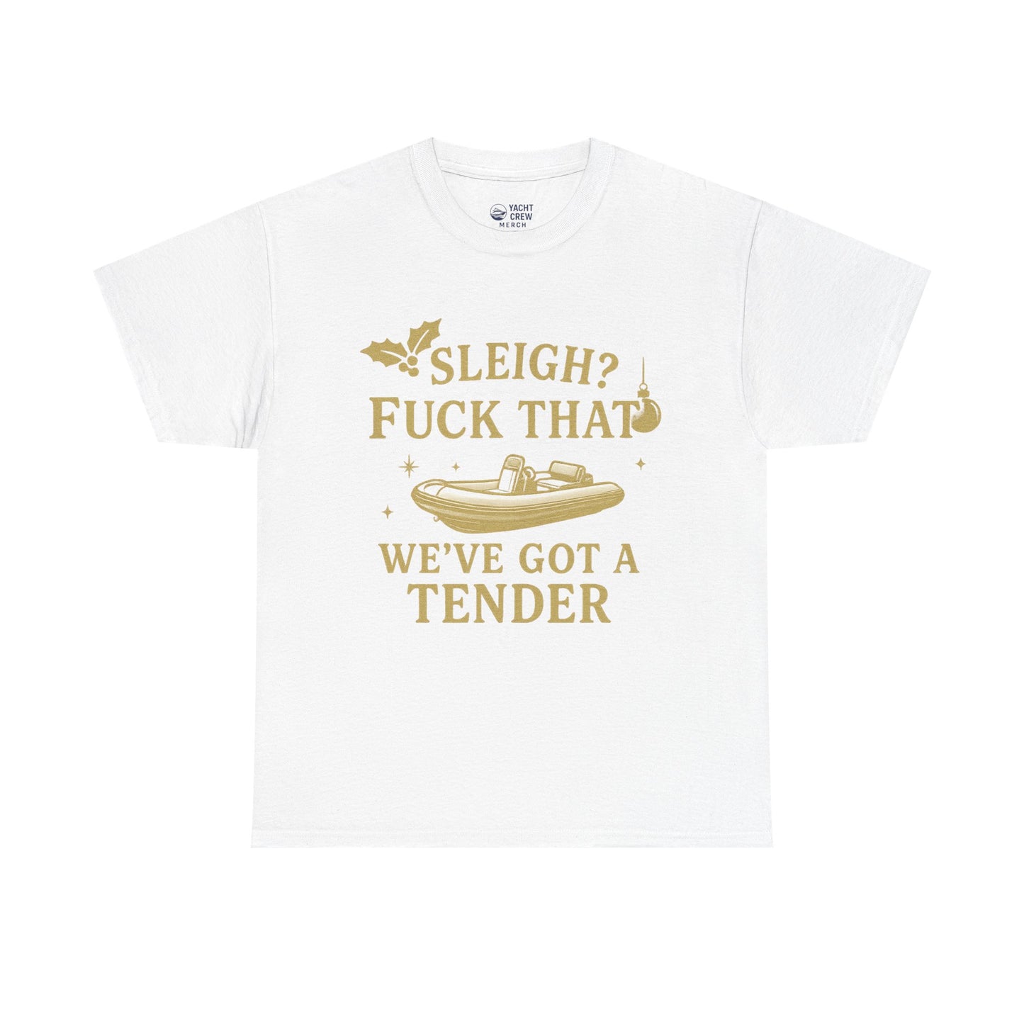T-Shirt — "Sleigh? F*** That, We've Got a Tender" Holiday Boat Tee