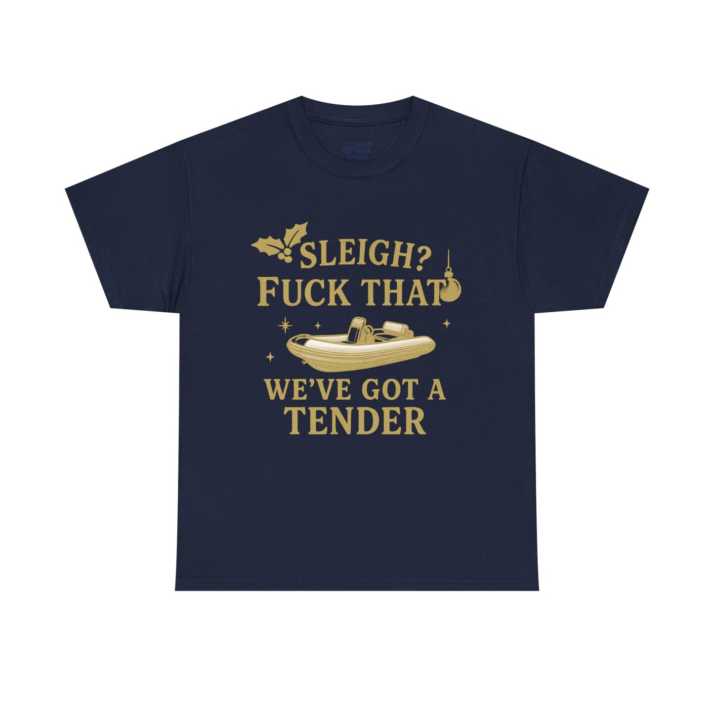 T-Shirt — "Sleigh? F*** That, We've Got a Tender" Holiday Boat Tee