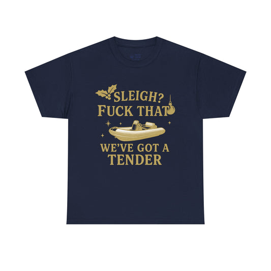 T-Shirt — "Sleigh? F*** That, We've Got a Tender" Holiday Boat Tee