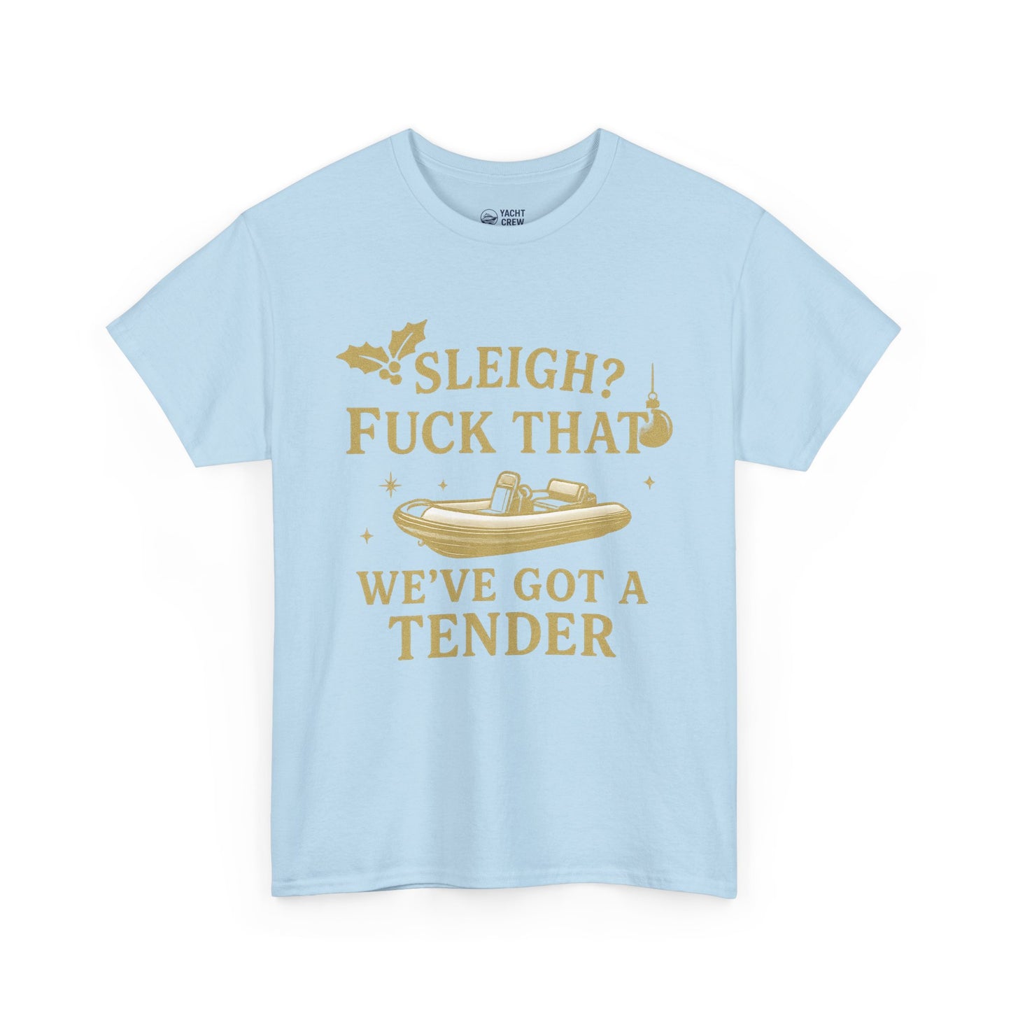 T-Shirt — "Sleigh? F*** That, We've Got a Tender" Holiday Boat Tee