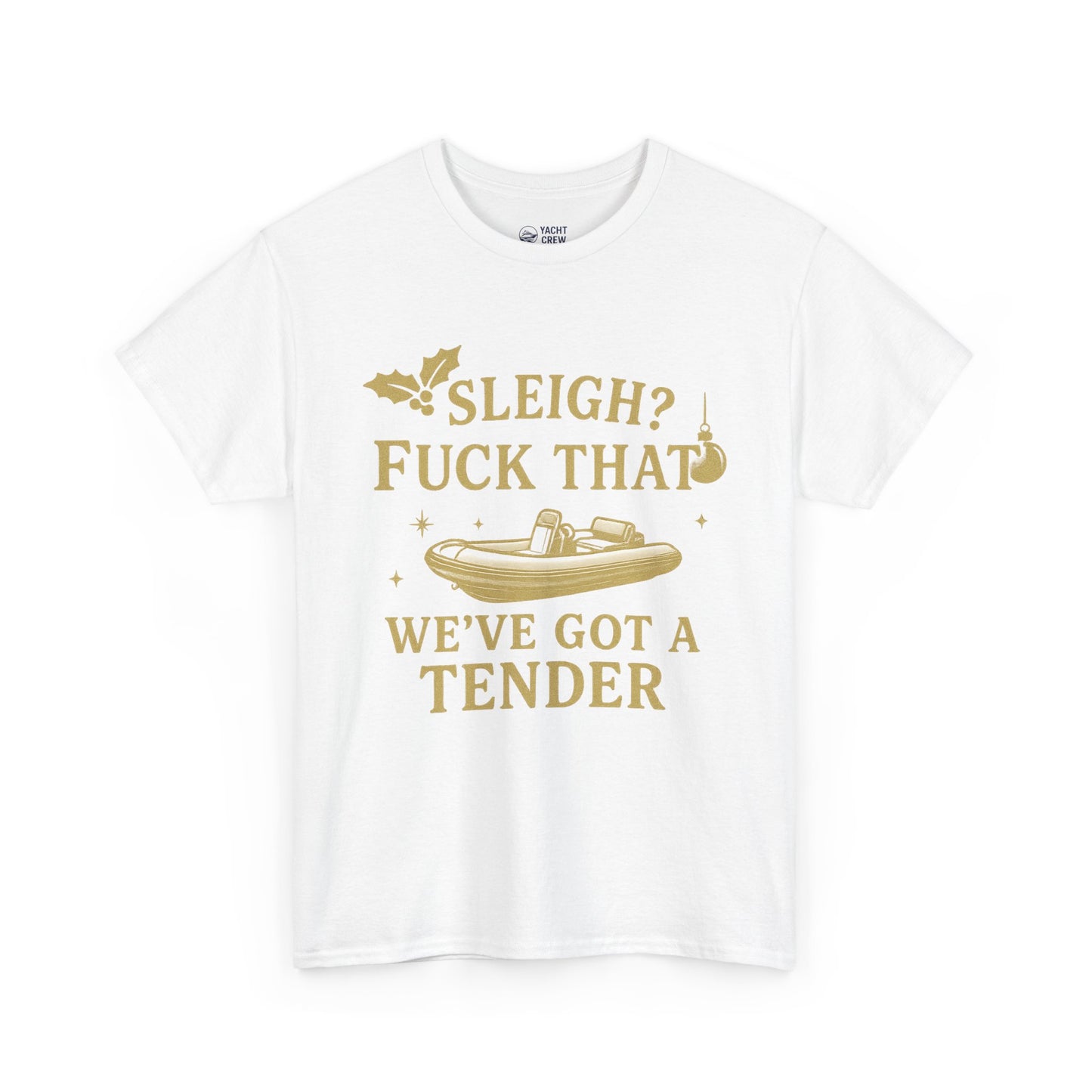 T-Shirt — "Sleigh? F*** That, We've Got a Tender" Holiday Boat Tee
